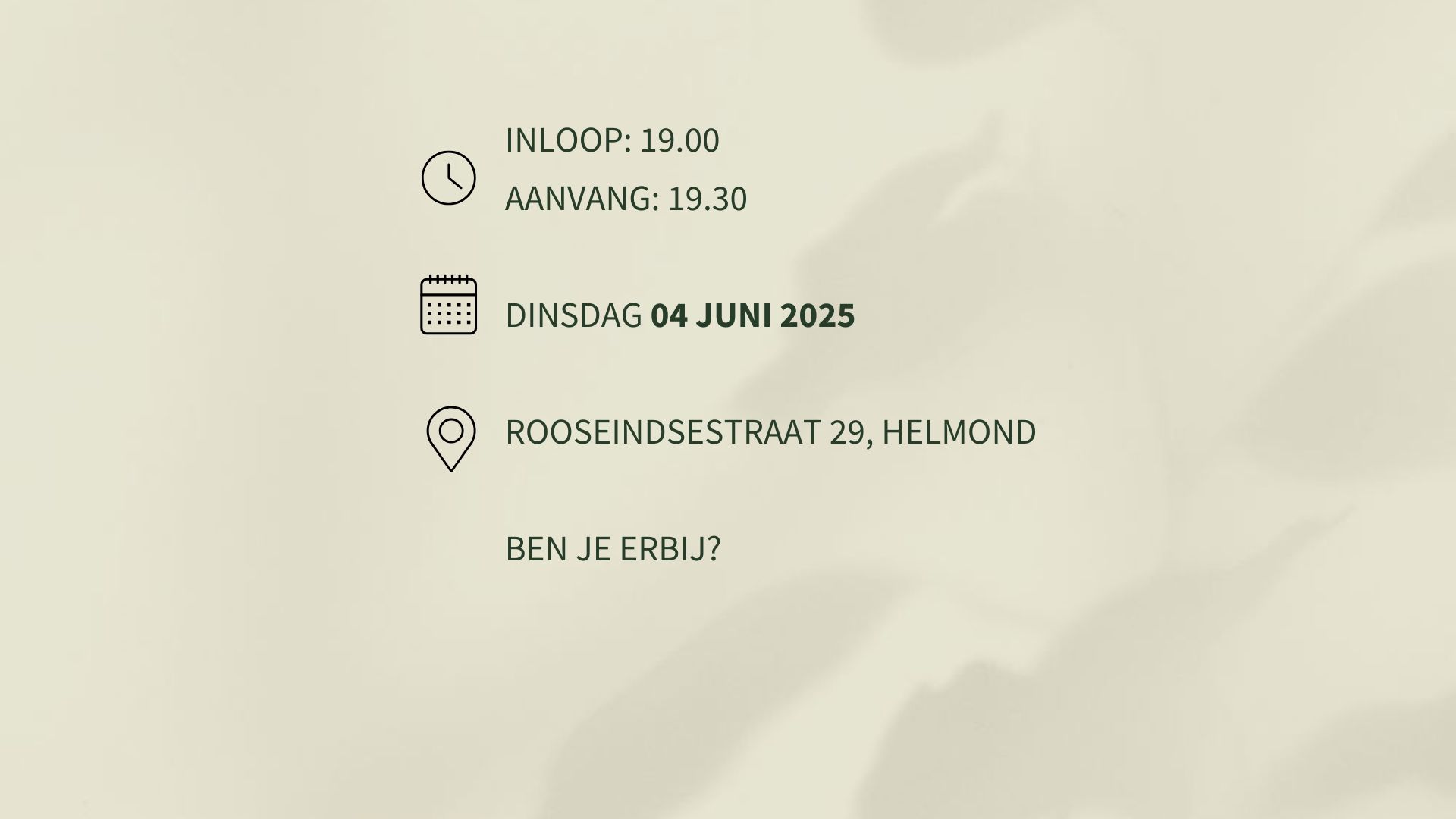 INLOOP 19.00 AANVANG 19.30 MAANDAG 20 JANUARI 2025 MOLENSTRAAT 68B HELMOND BEN JE ERBIJ LAAT HET EVEN WETEN ZODAT WE EEN PLEKJE VOOR JE VERZORGEN